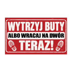 Wycieraczka „Wytrzyj buty albo wracaj na dwór” | Imperium