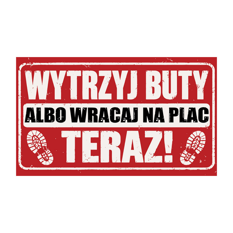 Wycieraczka „Wytrzyj buty albo wracaj na plac” | Imperium