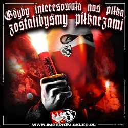 Vlepki GDYBY INTERESOWAŁA NAS PIŁKA ZOSTALIBYŚMY PIŁKARZAMI